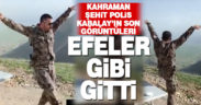 Kahraman Şehidin son görüntüleri: Efeler gibi gitti
