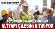 Büyükşehir 5 mahallenin daha altyapı çilesini bitiriyor