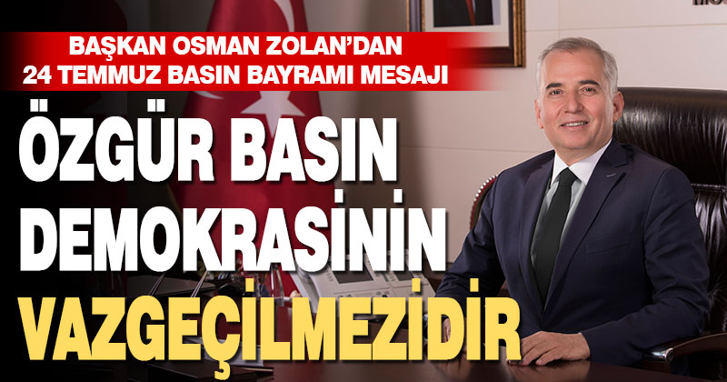 Başkan Osman Zolan’dan 24 Temmuz Basın Bayramı mesajı