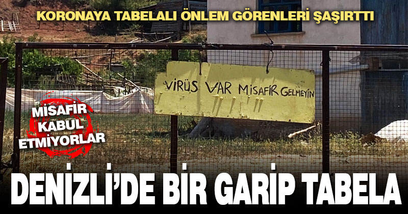Honaz’da misafirlere tabelayla “virüs var gelmeyin” çağrısı