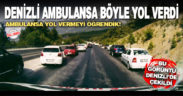 Denizli ambulansa böyle yol verdi