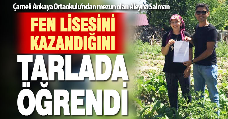 Fen lisesini kazandığını tarlada öğrendi