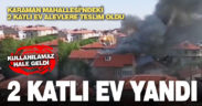 Karaman Mahallesi’nde iki katlı ev yandı