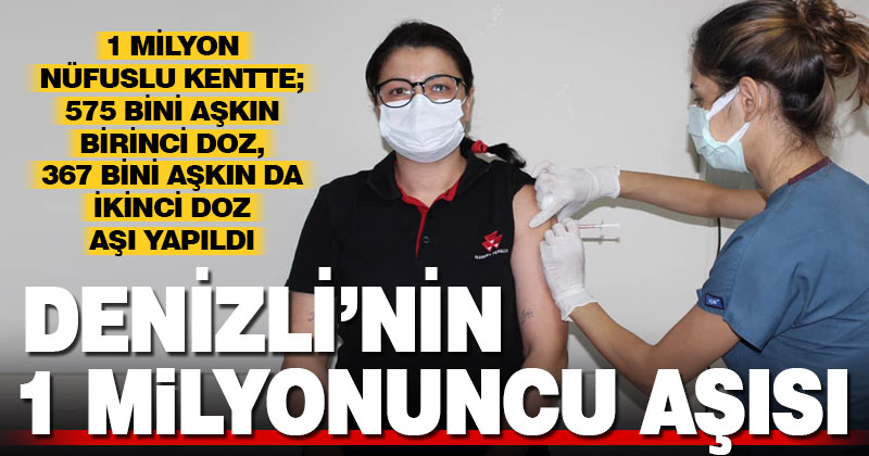 Denizli’de 1 milyonuncu doz aşı yapıldı