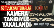 50 TL’lik sahtekarlar kamera takibiyle yakalandı