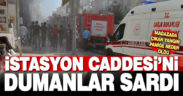 İstasyon Caddesi’nde yangın paniğe neden oldu