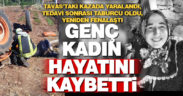 Kazadan bir ay sonra acı haber geldi, genç kadın hayatını kaybetti