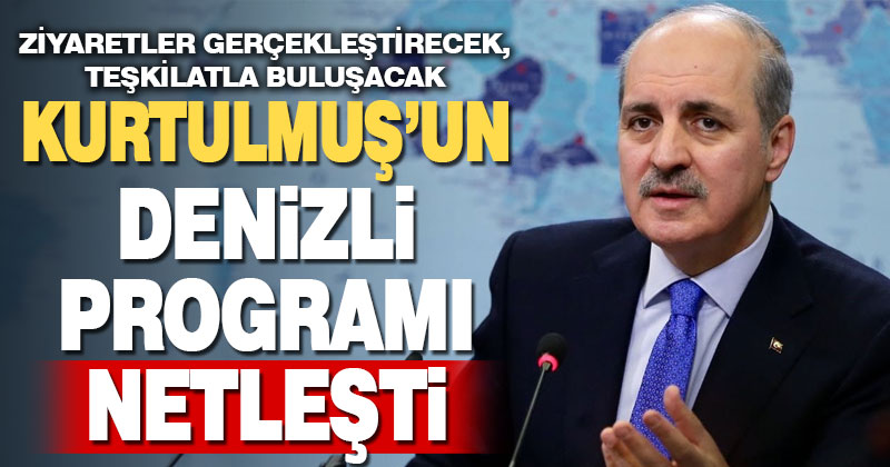 Numan Kurtulmuş yarın Denizli’ye geliyor