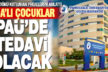 SMA’lı çocuklar PAÜ’de kurulacak merkezde tedavi edilecek