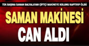 Saman makinasına kolunu kaptıran çiftçi öldü