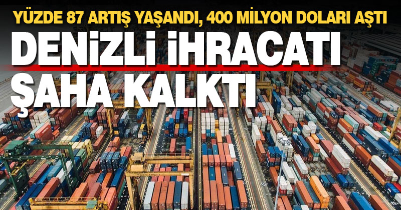 Denizli ihracatı tarihinde ilk kez 400 milyon doları aştı