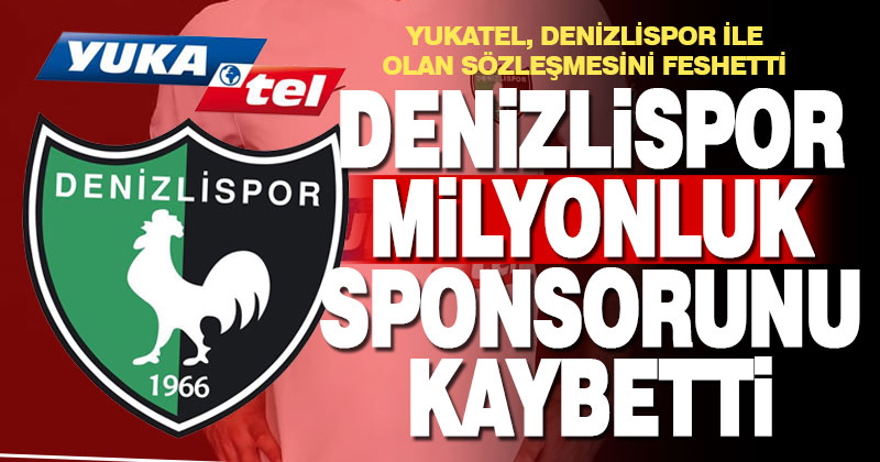 Yukatel firması, Denizlispor ile olan sözleşmesini feshedip sponsorluktan çekildi