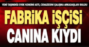 Fabrika işçisi evinde kendini asıp canına kıydı
