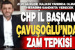 CHP İl Başkanı Çavuşoğlu’ndan zam tepkisi