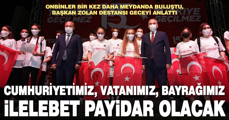 Başkan Osman Zolan destansı geceyi anlattı: Cumhuriyetimiz, vatanımız, bayrağımız ilelebet payidar olacaktır