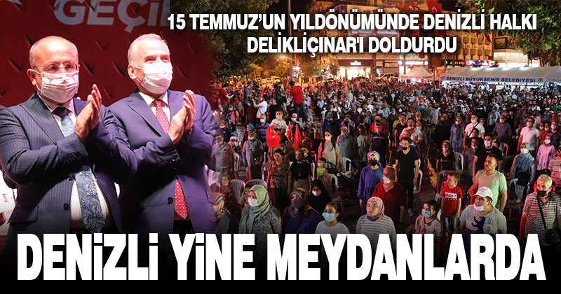 Denizli, 15 Temmuz’da yine meydanlarda