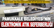 Pamukkale Belediyesi, 4 tona yakın elektronik atık toplamak için ilçede seferberlik başlattı