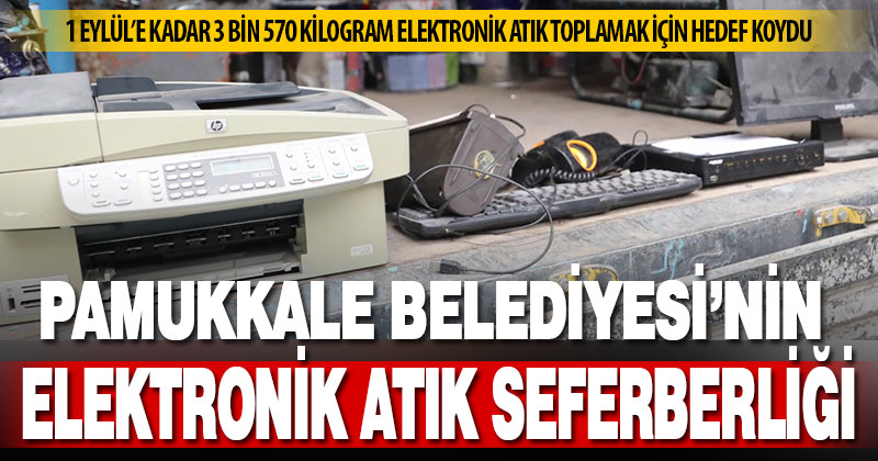 Pamukkale Belediyesi, 4 tona yakın elektronik atık toplamak için ilçede seferberlik başlattı