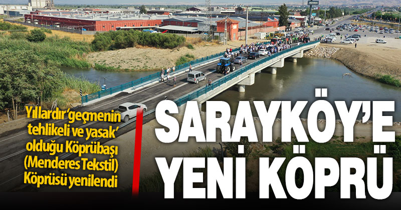 Sarayköy’de tehlikeli Köprübaşı köprüsü yenilenerek hizmete açıldı