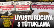 Denizli’deki uyuşturucu operasyonlarında gözaltına alınan 17 kişiden 5’i tutuklandı