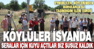 Eymirliler kuyu açılarak köylerinden su taşındığı için susuz kaldıklarını ileri sürdü
