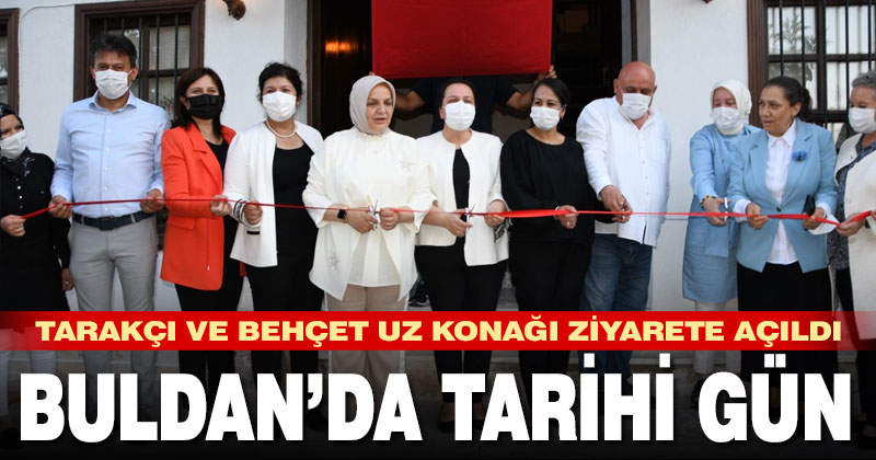 Buldan’da tarihi gün. Tarakçı ve Behçet Uz Konağı ziyarete açıldı