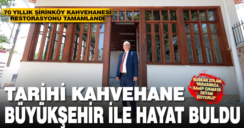 Büyükşehir, 70 yıllık Şirinköy Kahvehanesi’nin restorasyonunu tamamladı