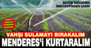 Vahşi sulama Menderes’i bitiriyor