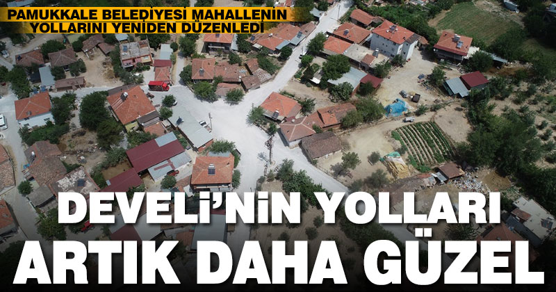 Pamukkale Belediyesi Develi’nin yollarını yeniden düzenledi