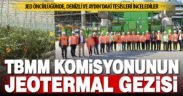 TBMM Komisyonu üyeleri, Denizli ve Aydın’daki jeotermal tesisleri gezdi