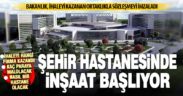 Bin yataklı şehir hastanesinin sözleşmesi imzalandı, inşaat başlıyor