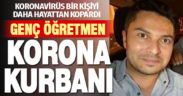Genç öğretmen koronavirüs kurbanı