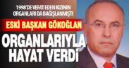 Hayatını kaybeden eski belediye başkanının bağışlanan organları 3 hastaya umut oldu
