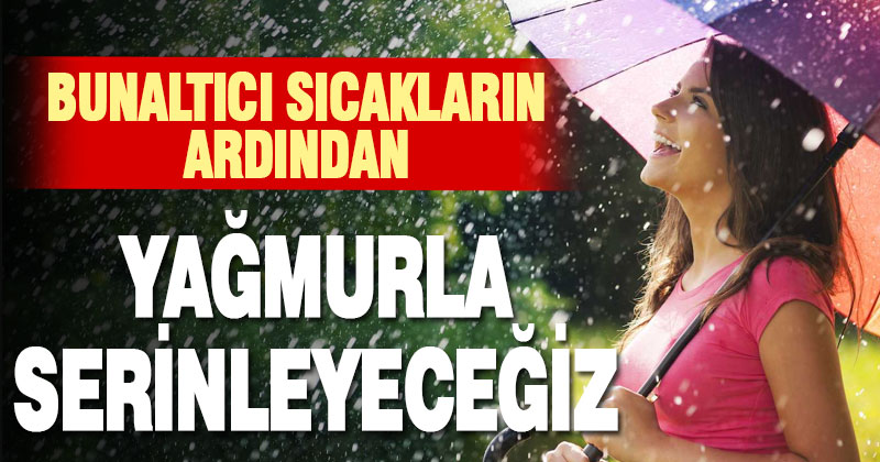 Denizli’ye bunaltıcı sıcakların ardından yağmur geliyor