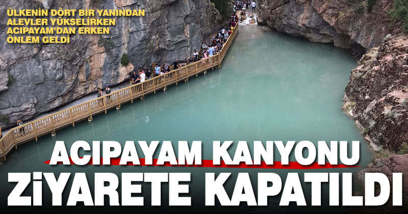 Yangın önlemleri kapsamında Acıpayam Kanyonu ziyarete kapatıldı