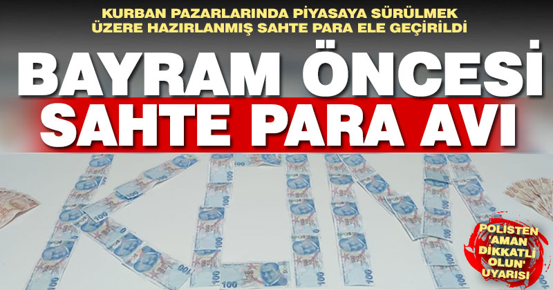 Bayram öncesi piyasaya sahte para sürme hazırlığındaki iki kişi yakalandı