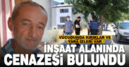 52 yaşındaki Ercan Değirmenci, inşaat alanında ölü bulundu