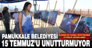 Pamukkale Belediyesi 15 Temmuz’u unutturmuyor