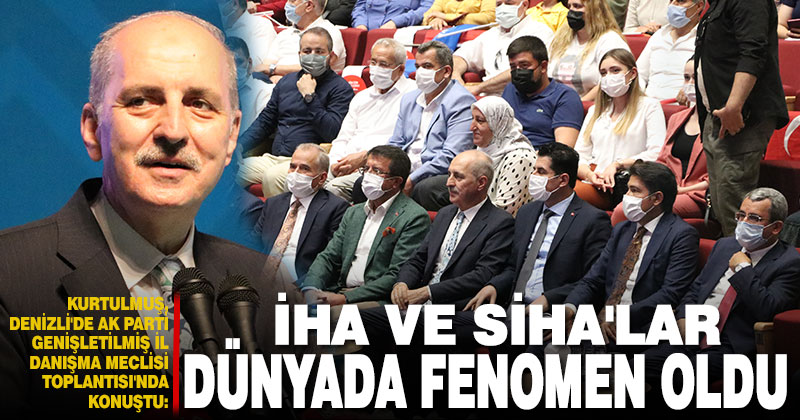 Kurtulmuş, Denizli’de AK Parti Genişletilmiş İl Danışma Meclisi Toplantısı’nda konuştu: İHA ve SİHA’lar dünyada fenomen oldu