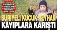 Suriyeli küçük Reyhan 22 gündür kayıp