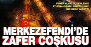 Merkezefendi’de zafer coşkusu