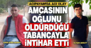 Amcasının oğlunu öldürüp aynı silahla kendi canına kıydı