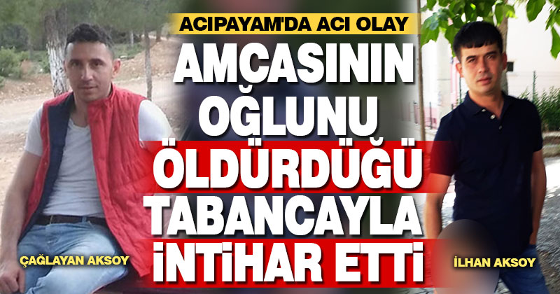 Amcasının oğlunu öldürüp aynı silahla kendi canına kıydı
