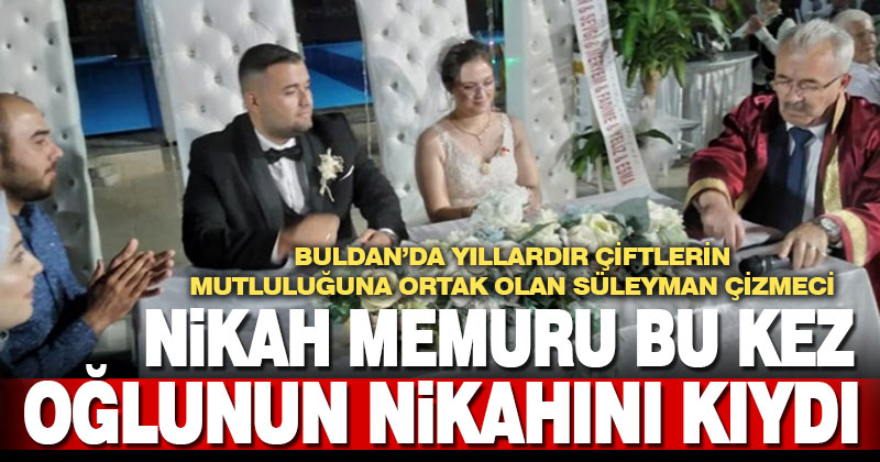 Buldan’da nikah memuru bu kez oğlunun nikahını kıydı