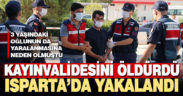 Denizli’de kayınvalidesini öldüren şüpheli Isparta’da yakalandı