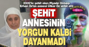 Şehit Erhan Öz’ün annesi hayatını kaybetti