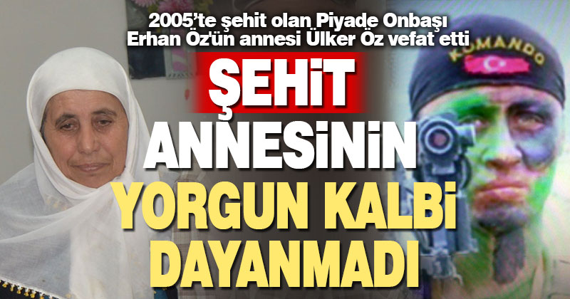 Şehit Erhan Öz’ün annesi hayatını kaybetti