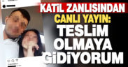 Cinayetten aranırken sosyal medyada canlı yayın yaptı: Teslim olmaya gidiyorum