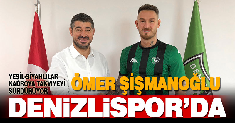 Denizlispor, Ömer Şişmanoğlu’nu transfer etti