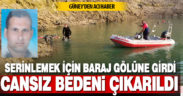 Serinlemek için girdiği baraj gölünde boğuldu